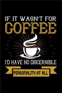 If It Wasn't For Coffee I'd Have No Discernible Personality At All