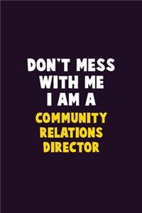 Don't Mess With Me, I Am A Community Relations Director
