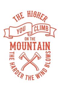 The Higher You Climb On The Mountain The Harder The Wind Blows