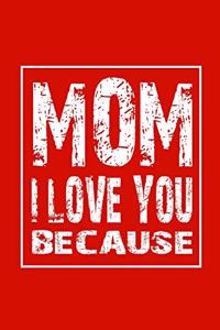 Mom I Love You Because