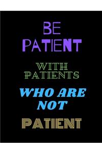 Be Patient With Patients