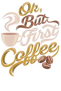 Ok But First Coffe