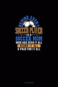 Behind Every Soccer Player Is A Soccer Mom Who Has Seen It All Heard It All & Paid For It All