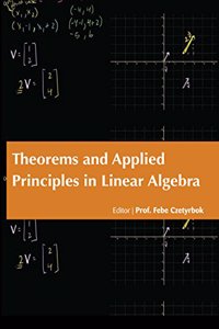 THEOREMS AND APPLIED PRINCIPLES IN LINEAR ALGEBRA