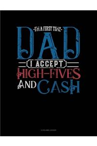 I'm A First Time Dad I Accept High-Fives And Cash