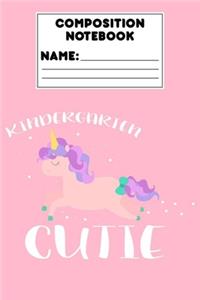 Composition Notebook Kindergarten Cutie: Kindergarten Gift, Unicorn Journal, Ruled Composition Primary Paper For Handwriting Practice, Learn How To Write, Back To School Supplies