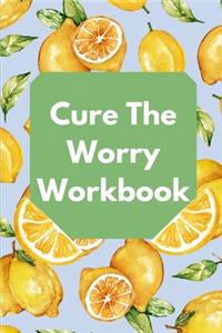 Cure The Worry Workbook