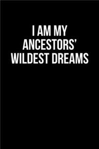 I Am My Ancestors' Wildest Dream