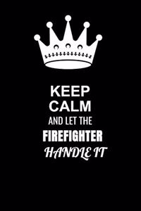 Keep Calm and Let the Firefighter Handle It