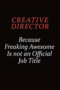 Creative Director Because Freaking Awesome Is Not An Official job Title: Career journal, notebook and writing journal for encouraging men, women and kids. A framework for building your career.