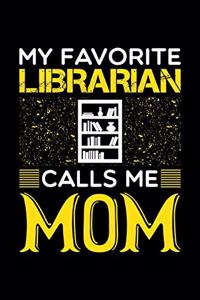 My Favorite Librarian Calls Me Mom: Birthday, Retirement, Mothers Day Gift from Son, Daughter or Mom, Lined Notebook, 6" x 9", 120 Pages