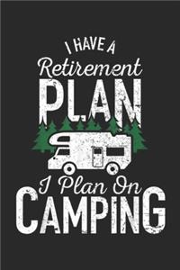 I Have a Retirement i Plan on Camping: I Have Retirement Plan Camping Funny Camper Retire RV Journal/Notebook Blank Lined Ruled 6x9 100 Pages