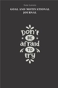 Dont Be Afraid To Try - Goal and Motivational Journal