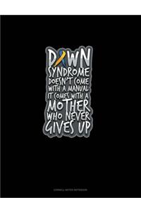 Down Syndrome Doesn't Come With A Manual It Comes With A Mother Who Never Gives Up