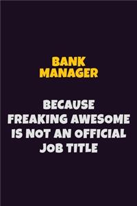 Bank Manager Because Freaking Awesome is not An Official Job Title