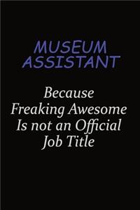 Museum Assistant Because Freaking Awesome Is Not An Official Job Title