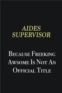 Aides Supervisor because freeking awsome is not an official title