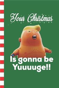 Your Christmas Is Gonna Be Yuuuuge!!