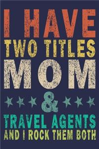I Have Two Titles Mom & Travel Agent And I RockThem Both