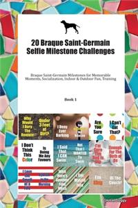 20 Braque Saint-Germain Selfie Milestone Challenges: Braque Saint-Germain Milestones for Memorable Moments, Socialization, Indoor & Outdoor Fun, Training Book 1