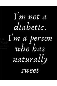 I'm not a diabetic. I'm a person who has naturally sweet