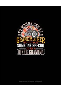Any Woman Can Be A Grandmother But It Takes Someone Special To Be A Biker Grandma