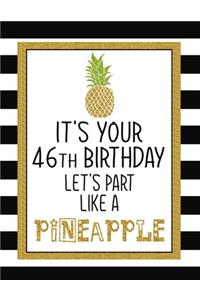 It's Your 46th Birthday Let's Party Like A Pineapple