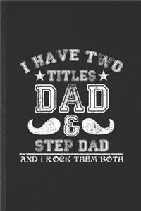 I Have Two Titles Dad & Step Dad and I Rock Them Both