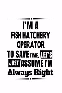 I'm A Fish Hatchery Operator To Save Time, Let's Assume That I'm Always Right