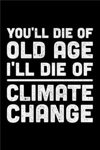 You'll Die Of Old Age I'll Die Of Climate Change