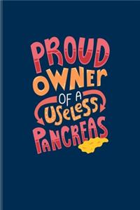 Proud Owner Of A Useless Pancreas