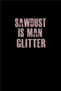 Sawdust Is Man Glitter