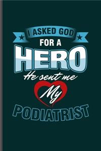 I asked God for a Hero He sent me my Podiatrist