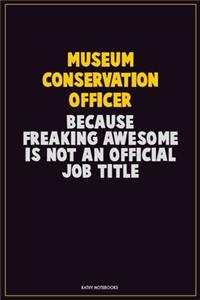 Museum Conservation Officer, Because Freaking Awesome Is Not An Official Job Title