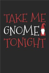 Take Me Gnome Tonight Notebook - Adult Christmas Puns Journal - Gnome Xmas Diary