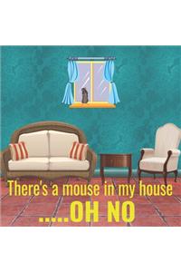 There's a mouse in my house.....OH NO