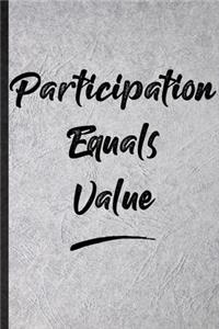 Participation Equals Value