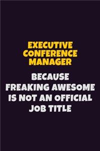 Executive Conference Manager, Because Freaking Awesome Is Not An Official Job Title