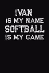 Ivan Is My Name Softball Is My Game
