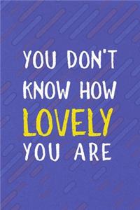 You Don't Know How Lovely You Are