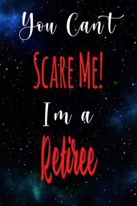 You Can't Scare Me! I'm A Retiree