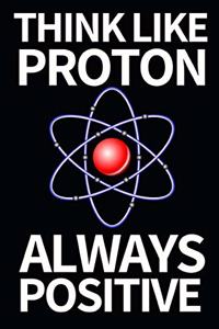 Think Like Proton Always Positive