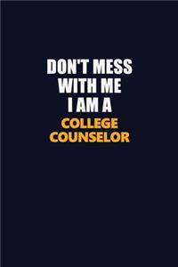 Don't Mess With Me I Am A College Counselor