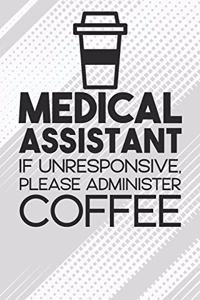 Medical Assistant - If Unresponsive, Please Adminster Coffee Notebook