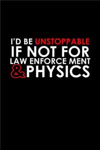 I'd be unstoppable if not for law enforcement & physics