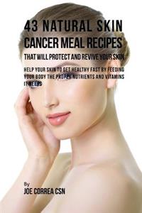 43 Natural Skin Cancer Meal Recipes That Will Protect and Revive Your Skin