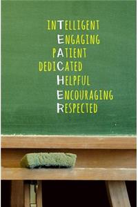 TEACHER - Intelligent, Engaging, Patient, Dedicated, Helpful, Encouraging, Respected