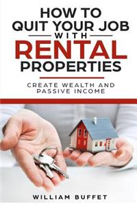 How to Quit Your Job with Rental Properties: 2 Manuscripys What the World's Best Real Estate Investors Know That You Don't, and How You Can Use It to Create Wealth and Passive Income