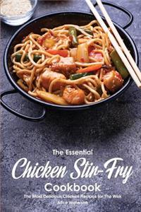 The Essential Chicken Stir-Fry Cookbook: The Most Delicious Chicken Recipes for the Wok