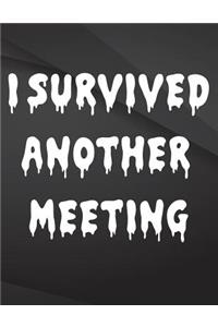 I Survived another meeting.: Song and Music Composition Notebook Jottings Drawings Black Background White Text Design - Large 8.5 x 11 inches - 110 Pages notebooks and journals,